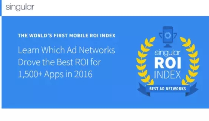 Singular发布移动广告平台ROI排行榜